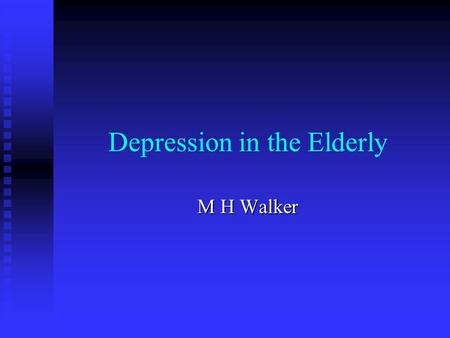 Depression in the Elderly M H Walker. Prevalence Controversial w.r.t. younger people Controversial w.r.t. younger people Instruments for younger people.