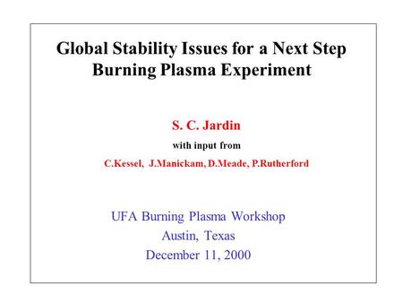 Global Stability Issues for a Next Step Burning Plasma Experiment UFA Burning Plasma Workshop Austin, Texas December 11, 2000 S. C. Jardin with input from.