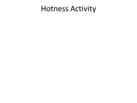 Hotness Activity. Descriptives! Yay! Inferentials Basic info about sample “Simple” statistics.