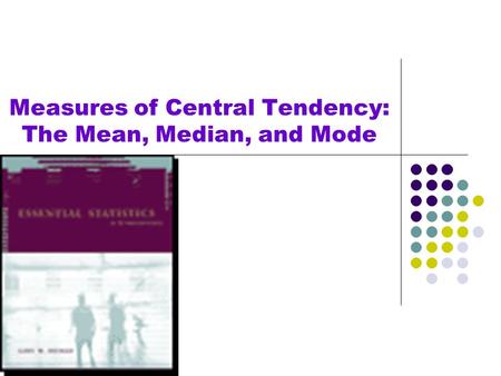 Measures of Central Tendency: The Mean, Median, and Mode