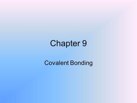 Chapter 9 Covalent Bonding. Covalent bond Sharing of electrons –Nonmetal- nonmetal – electronegativity difference less than 1.7.