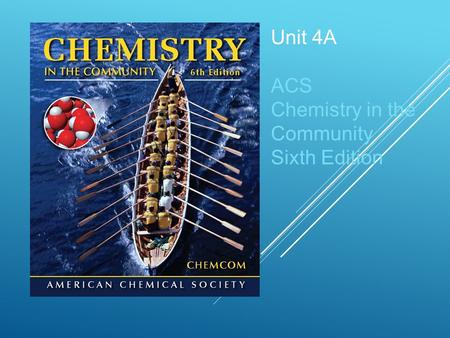 Unit 4A ACS Chemistry in the Community Sixth Edition.