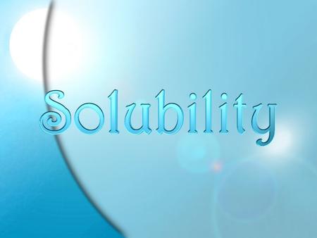 Solubility.