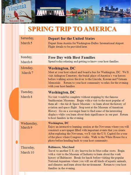 SPRING TRIP TO AMERICA Saturday, March 5 Depart for the United States Depart from Austria for Washington-Dulles International Airport. Flight details to.