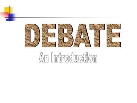 Three Different Debates Cross Examination or Policy (team) Focus is on depth of research, 1 topic/ year, governmental policy. Topic 2011-12: Resolved: