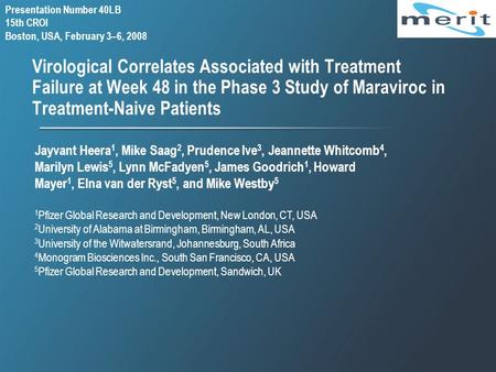 Virological Correlates Associated with Treatment Failure at Week 48 in the Phase 3 Study of Maraviroc in Treatment-Naive Patients Jayvant Heera 1, Mike.