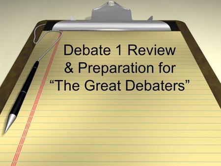 Debate 1 Review & Preparation for “The Great Debaters”