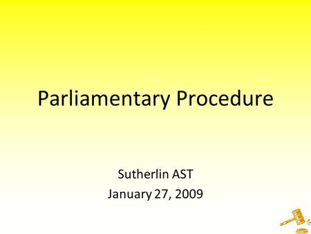 Parliamentary Procedure Sutherlin AST January 27, 2009.