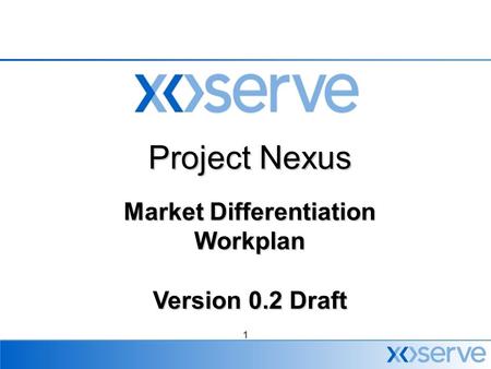 1 Project Nexus Market Differentiation Workplan Version 0.2 Draft.