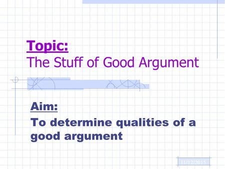 11/12/2015 Aim: To determine qualities of a good argument Topic: The Stuff of Good Argument.