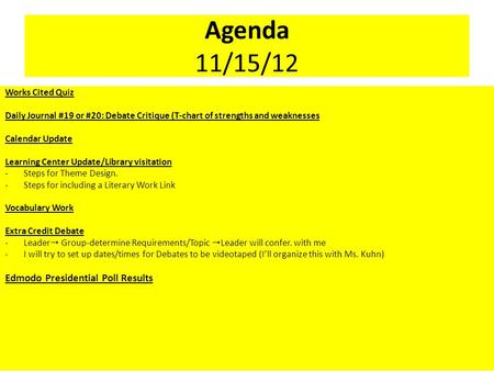 Agenda 11/15/12 Works Cited Quiz Daily Journal #19 or #20: Debate Critique (T-chart of strengths and weaknesses Calendar Update Learning Center Update/Library.