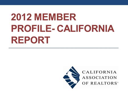 2012 MEMBER PROFILE- CALIFORNIA REPORT. Business Characteristics of CA Members.