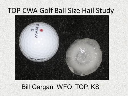TOP CWA Golf Ball Size Hail Study Bill Gargan WFO TOP, KS.
