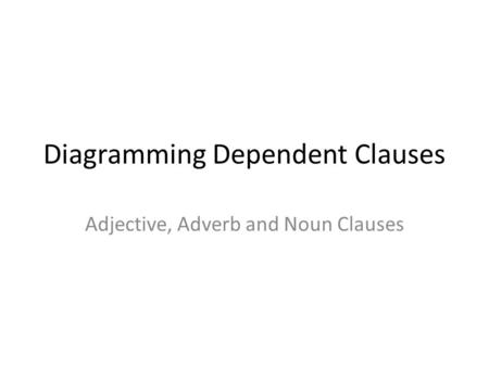 Diagramming Dependent Clauses