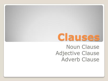 Noun Clause Adjective Clause Adverb Clause