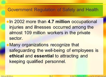 Government Regulation of Safety and Health In 2002 more than 4.7 million occupational injuries and illnesses occurred among the almost 109 million workers.