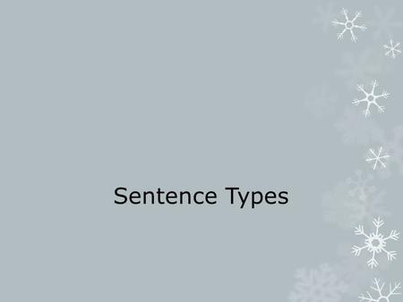 Sentence Types. What is a clause?  A clause is a group of words that has a subject and a verb.  2 types of clauses:  Independent (main clause): subject.