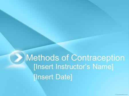 Methods of Contraception [Insert Instructor’s Name] [Insert Date]