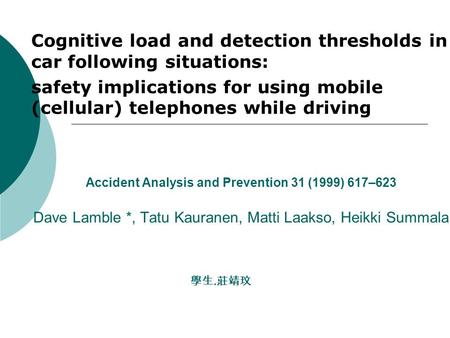 Accident Analysis and Prevention 31 (1999) 617–623 Dave Lamble *, Tatu Kauranen, Matti Laakso, Heikki Summala Cognitive load and detection thresholds in.