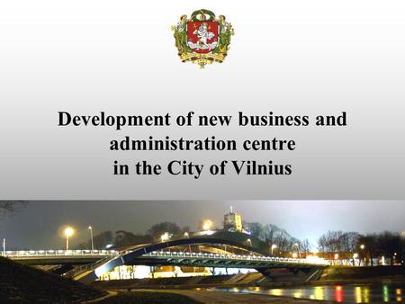 Key data of Lithuania. Development of new business and administration centre in the City of Vilnius.