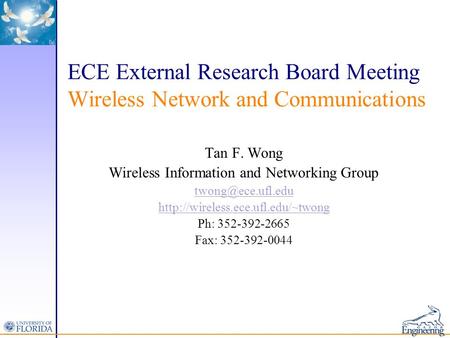 ECE External Research Board Meeting Wireless Network and Communications Tan F. Wong Wireless Information and Networking Group