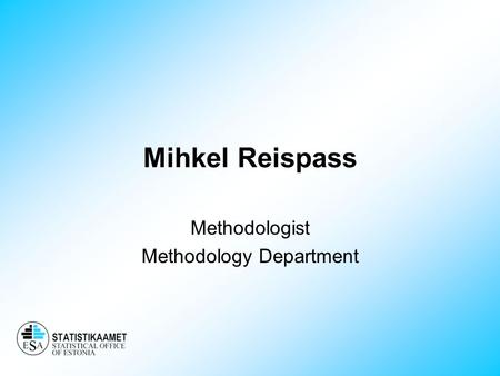Mihkel Reispass Methodologist Methodology Department.