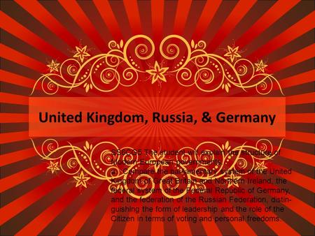 United Kingdom, Russia, & Germany SS6CG5 The student will explain the structure of Modern European governments. a.Compare the parliamentary system of the.