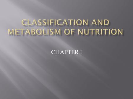 CHAPTER I.  Nutrition is an organic substance needed for normal functioning of the organism's body system, growth, health maintenance.  Nutrients obtained.