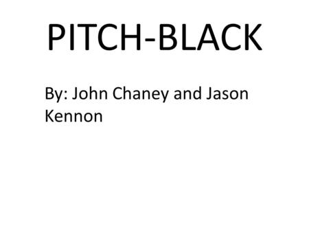 PITCH-BLACK By: John Chaney and Jason Kennon. Chapter 1 In the year 2018 the senior class of RCO-High took a senior trip to Louisiana. They took a bus.