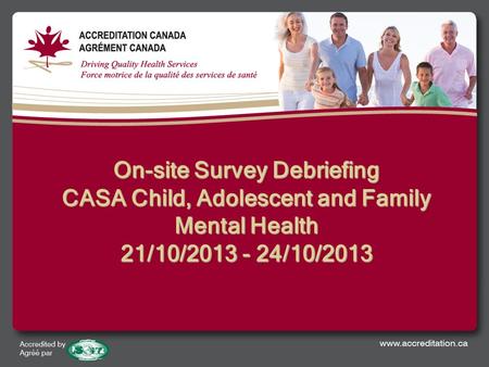 On-site Survey Debriefing CASA Child, Adolescent and Family Mental Health 21/10/2013 - 24/10/2013.