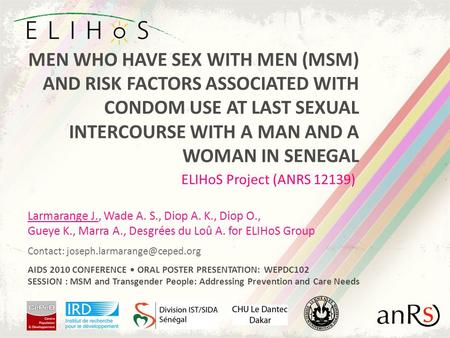 MEN WHO HAVE SEX WITH MEN (MSM) AND RISK FACTORS ASSOCIATED WITH CONDOM USE AT LAST SEXUAL INTERCOURSE WITH A MAN AND A WOMAN IN SENEGAL ELIHoS Project.
