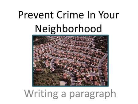 Prevent Crime In Your Neighborhood Writing a paragraph.