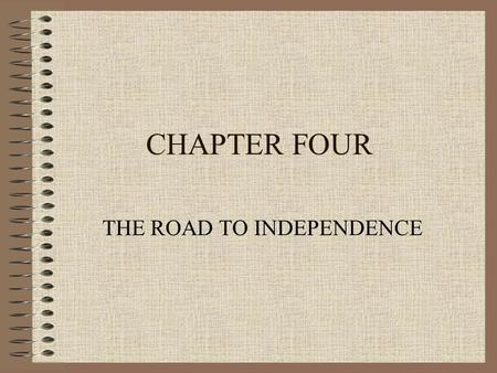 CHAPTER FOUR THE ROAD TO INDEPENDENCE VOCABULARY ACT: A law COMMITTEE: A group of people chosen to do certain work DECLARATION: A public statement. DELEGATE: