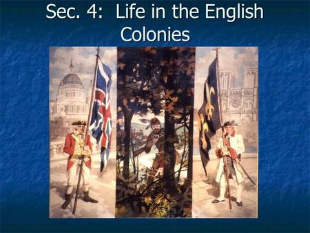 Sec. 4: Life in the English Colonies. Colonial Government English colonies all had their own gov’t  English colonies all had their own gov’t  English.