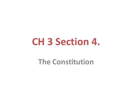 CH 3 Section 4. The Constitution.