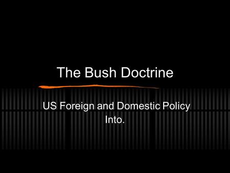 The Bush Doctrine US Foreign and Domestic Policy Into.