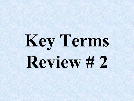 Key Terms Review # 2. What are 4 or 5 aspects of the “Unwritten Constitution”? C________ ________ to the _____________.