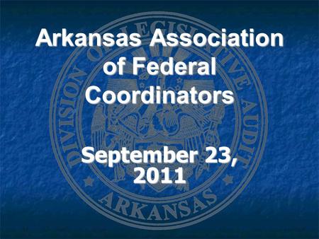 Arkansas Association of Federal Coordinators September 23, 2011.