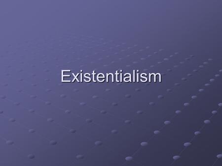 Existentialism.