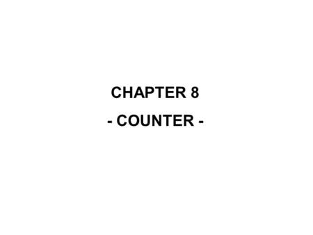 CHAPTER 8 - COUNTER -.