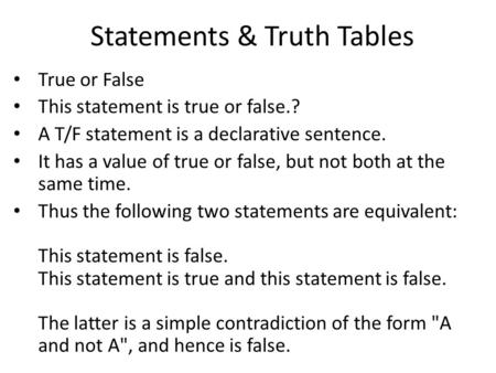 Statements & Truth Tables True or False This statement is true or false.? A T/F statement is a declarative sentence. It has a value of true or false, but.