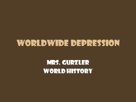 Worldwide Depression Mrs. Gurzler World History. Questions of the Day What is an economic depression? How do they happen?? What is inflation? What is.