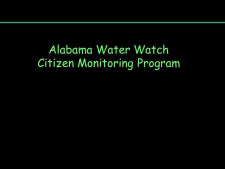 Alabama Water Watch Citizen Monitoring Program. Today’s Outline: 1.Review: what is a watershed? 2.Alabama Biodiversity 3.The Water Cycle 4.River Continuum.