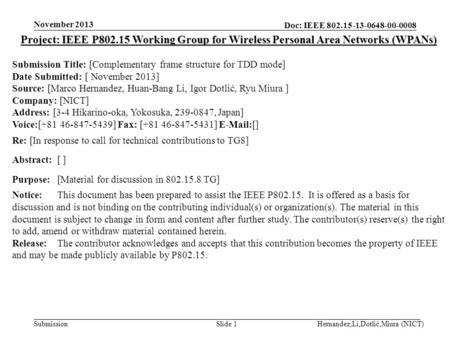Doc: IEEE 802.15-13-0648-00-0008 Submission November 2013 Hernandez,Li,Dotlić,Miura (NICT)Slide 1 Project: IEEE P802.15 Working Group for Wireless Personal.