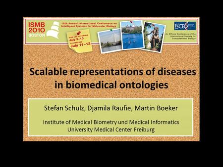Scalable representations of diseases in biomedical ontologies Stefan Schulz, Djamila Raufie, Martin Boeker Institute of Medical Biometry und Medical Informatics.