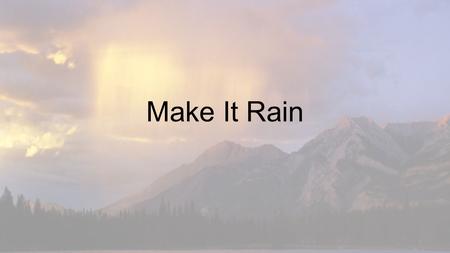 Make It Rain.