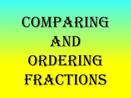 Comparing and Ordering Fractions. Bell Ringer: Page 45 in JBHM binder (DOK 1)