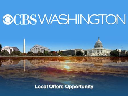 Local Offers Opportunity. Consumers - looking for good deals / Find and share the shopping experience 1 1 CBS uses local assets and broadcast power to.