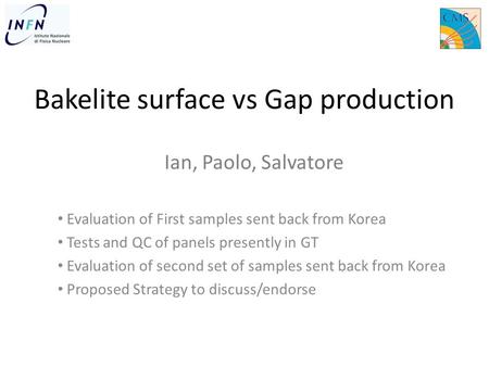 Bakelite surface vs Gap production Evaluation of First samples sent back from Korea Tests and QC of panels presently in GT Evaluation of second set of.