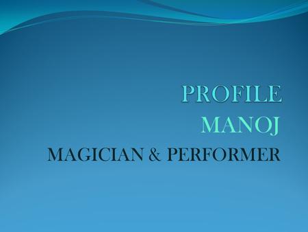 MANOJ MAGICIAN & PERFORMER. Spreading Magic in Minds: